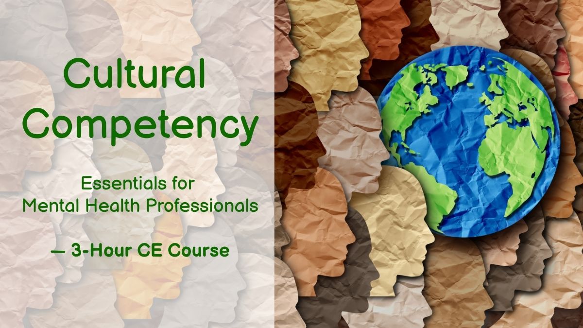 3-Hour CE Course-Affordable Cultural Competency Essentials for Mental Health Professionals—