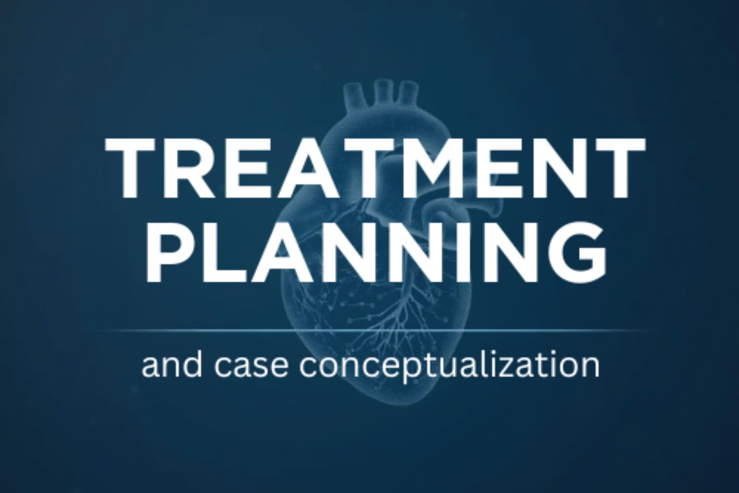 Treatment Planning & Case Conceptualization