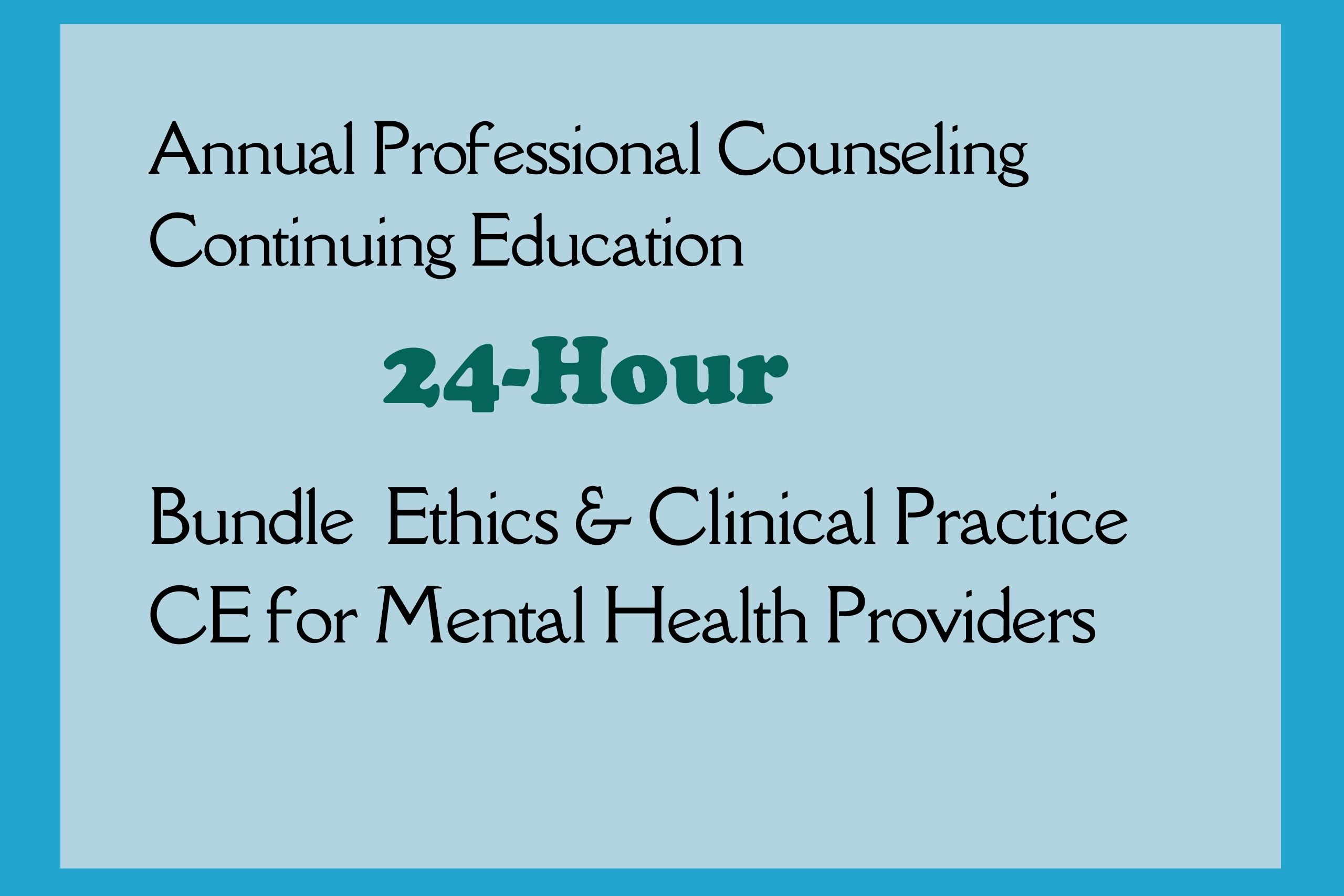 Annual Professional Counseling Continuing Education Bundle 24-Hour Ethics & Clinical Practice CE for Mental Health Providers